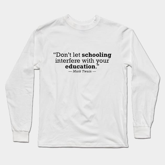 Mark Twain Don't Let Schooling Interfere With Your Education Long Sleeve T-Shirt by zap